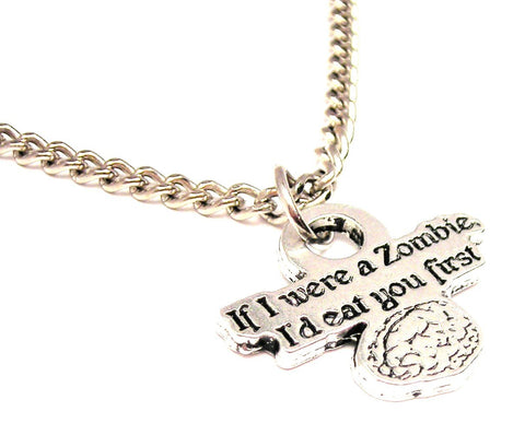 If I Were A Zombie I'd Eat You First Single Charm Necklace