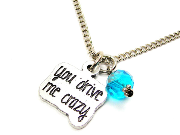 You Drive Me Crazy Necklace