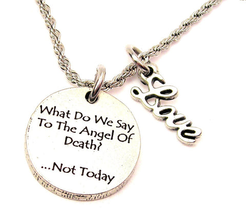What To We Say To The Angel Of Death? Not Today 20" Chain Necklace With Cursive Love Accent