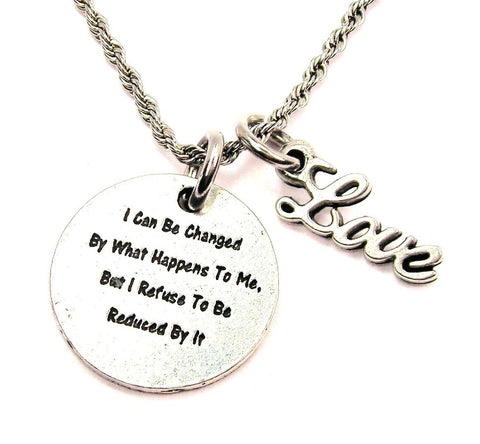 I Can Be Changed By What Happens To Me But I Refuse To Be Reduced By It 20" Chain Necklace With Cursive Love Accent