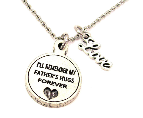 I'll Remember My Father's Hugs Forever 20" Chain Necklace With Cursive Love Accent