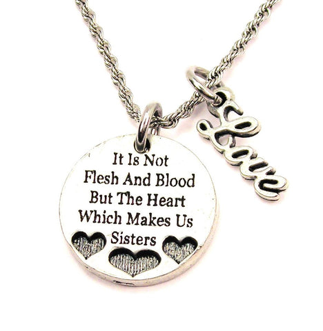 It Is Not The Flesh And Blood But The Heart Which Makes Us Sisters 20" Chain Necklace With Cursive Love Accent