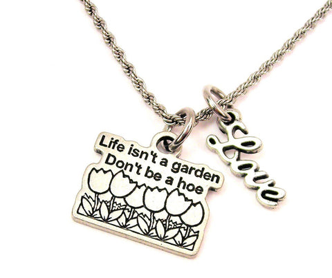 Life Isn't A Garden Don't Be A Hoe 20" Chain Necklace With Cursive Love Accent