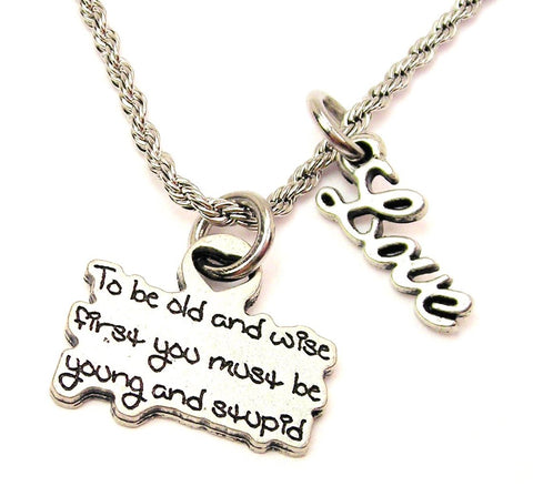 To Be Old And Wise First You Must Be Young And Stupid 20" Chain Necklace With Cursive Love Accent