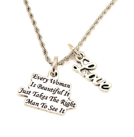 Every Woman Is Beautiful It Just Takes The Right Man To See It 20" Chain Necklace With Cursive Love Accent