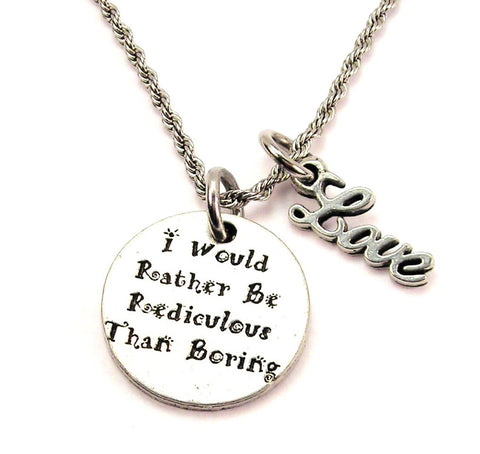 I Would Rather Be Ridiculous Than Boring 20" Chain Necklace With Cursive Love Accent