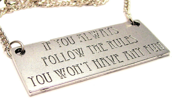 If You Always Follow The Rules You Wont Have Any Fun Statement Platform Necklace
