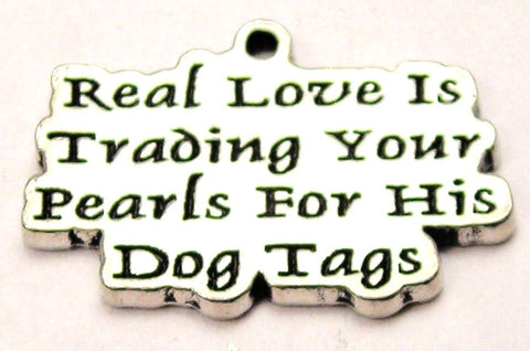 Real Love Is Trading Your Pearls For His Dog Tags Genuine American Pewter Charm