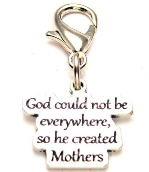 God Could Not Be Everywhere So He Created Mothers Zipper Pull