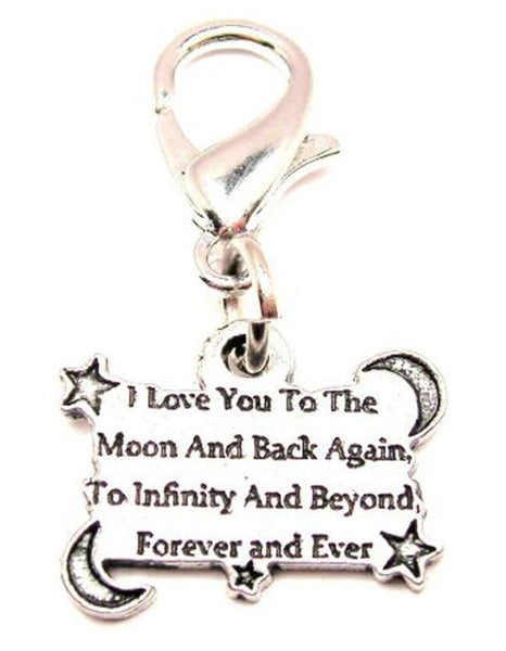 I Love You To The Moon And Back Again To Infinity And Beyond Forever And Ever Zipper Pull