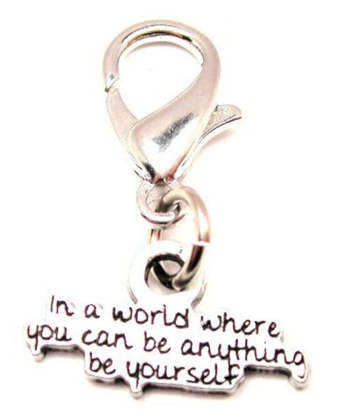 In A World Where You Can Be Anything Be Yourself Zipper Pull