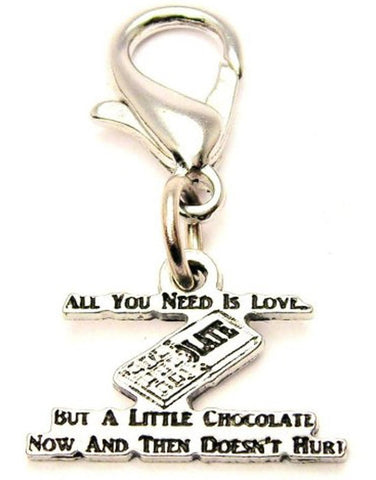 All You Need Is Love But A Little Chocolate Now And Than Doesn't Hurt Zipper Pull
