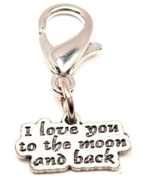 I Love You To The Moon And Back Zipper Pull