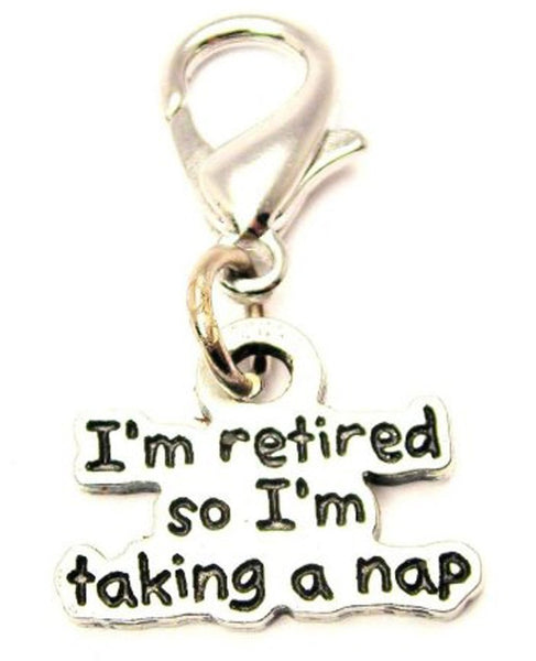 I'm Retired So I'm Taking A Nap Zipper Pull