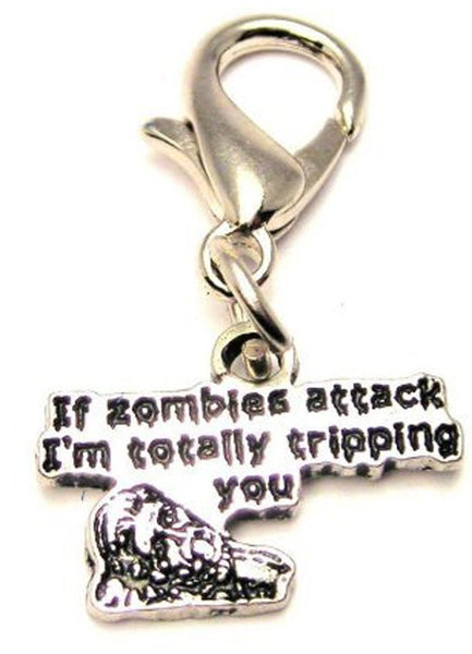 If Zombies Attack I'm Totally Tripping You Zipper Pull