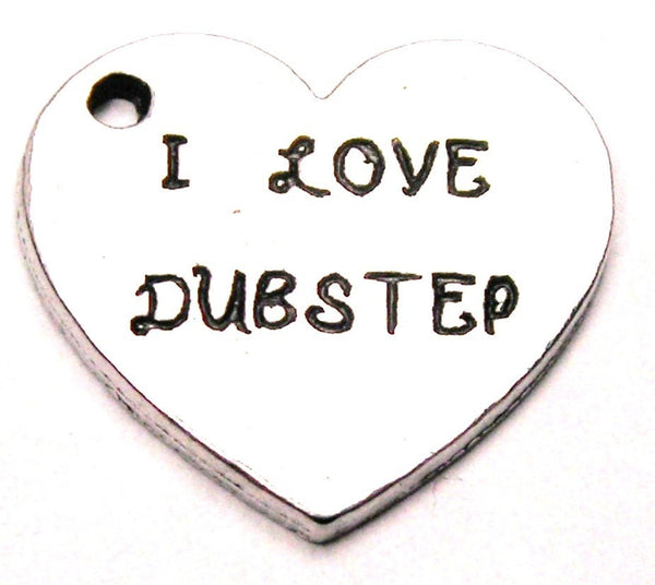 I Love Dubstep Genuine American Pewter Charm