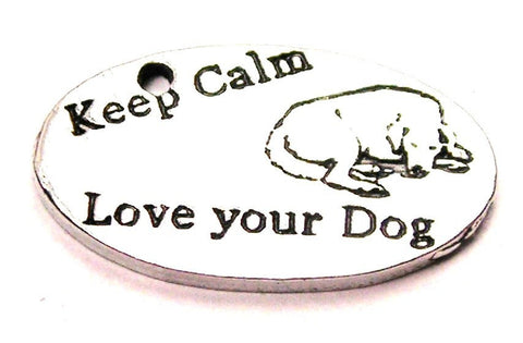 Keep Calm And Love Your Dog Genuine American Pewter Charm