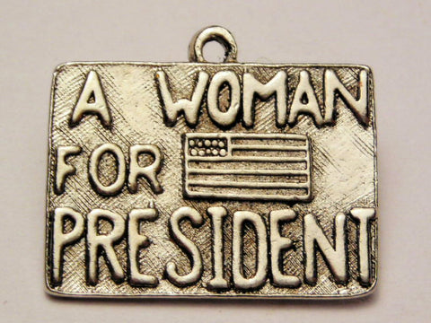 Woman For President Genuine American Pewter Charm