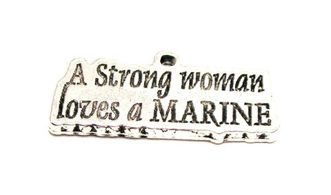 A Strong Woman Loves A Marine Genuine American Pewter Charm