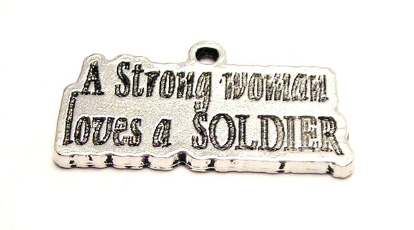 A Strong Woman Loves A Soldier Genuine American Pewter Charm