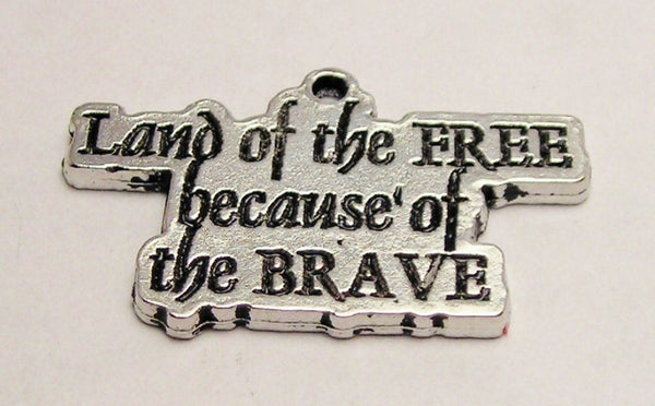 Land Of The Free Because Of The Brave Genuine American Pewter Charm