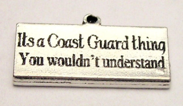 It's A Coast Guard Thing You Wouldn't Understand Genuine American Pewter Charm