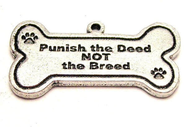 Punish The Deed Not The Breed Dog Bone Genuine American Pewter Charm