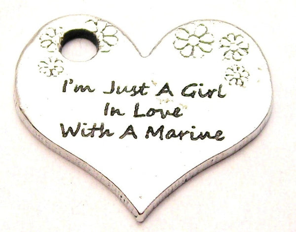 I'm Just A Girl In Love With A Marine' Genuine American Pewter Charm