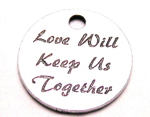 Love Will Keep Us Together Genuine American Pewter Charm