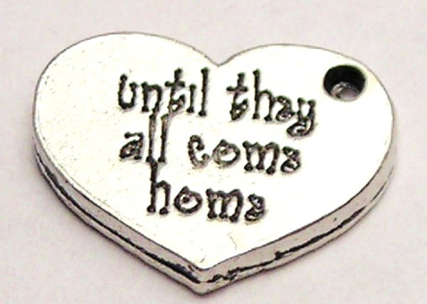 Until They All Come Home Military Heart Genuine American Pewter Charm