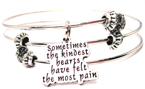 Sometimes The Kindest Hearts Have Felt The Most Pain Triple Style Expandable Bangle Bracelet