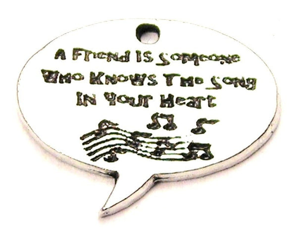 A Friend Is Someone Who Knows The Song In Your Heart Genuine American Pewter Charm