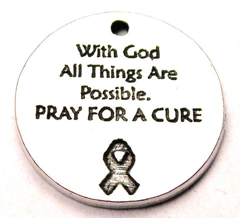 With God All Things Are Possible Pray For A Cure Genuine American Pewter Charm