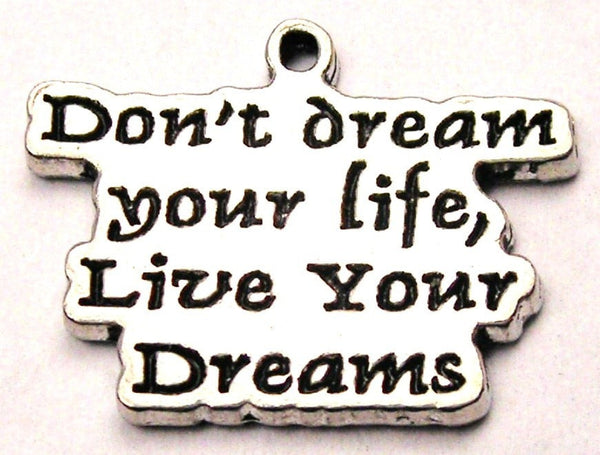 Don't Dream Your Life Live Your Dreams Genuine American Pewter Charm