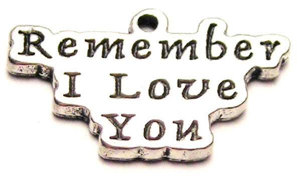 Remember I Love You Genuine American Pewter Charm