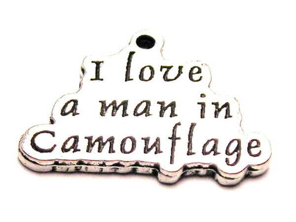 I Love A Man In Camouflage Genuine American Pewter Charm