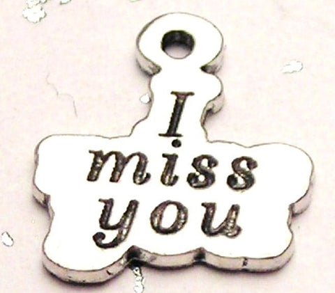 I Miss You Genuine American Pewter Charm