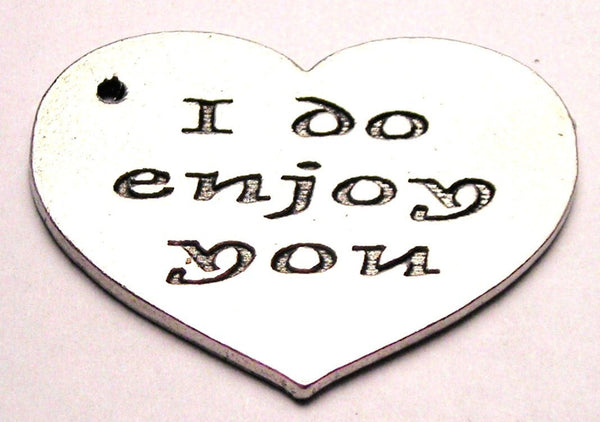 I Do Enjoy You Heart Large Genuine American Pewter Charm