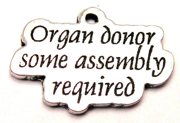 Organ Donor Some Assembly Required Genuine American Pewter Charm