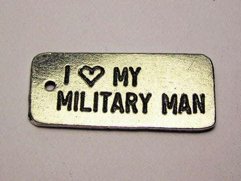 I Love My Military Man Genuine American Pewter Charm