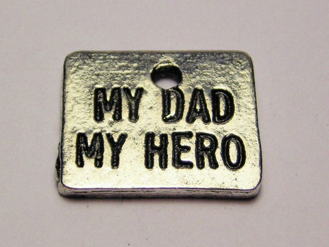 My Dad My Hero Genuine American Pewter Charm