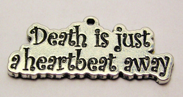 Death Is Just A Heartbeat Away Genuine American Pewter Charm