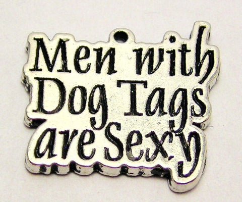 Men With Dog Tags Are Sexy Genuine American Pewter Charm