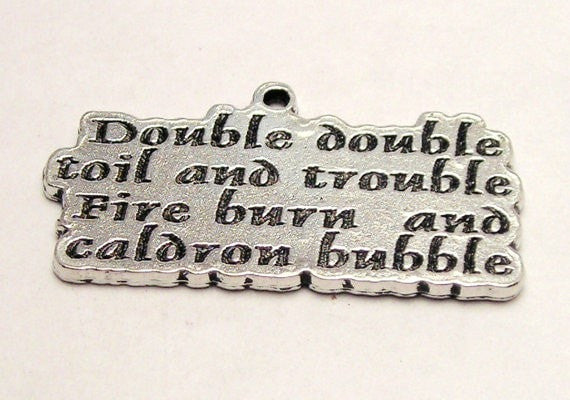 Double Double Toil And Trouble Fire Burn And Caldron Bubble Genuine American Pewter Charm