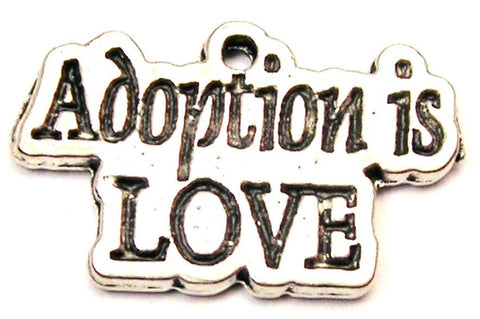 Adoption Is Love Genuine American Pewter Charm