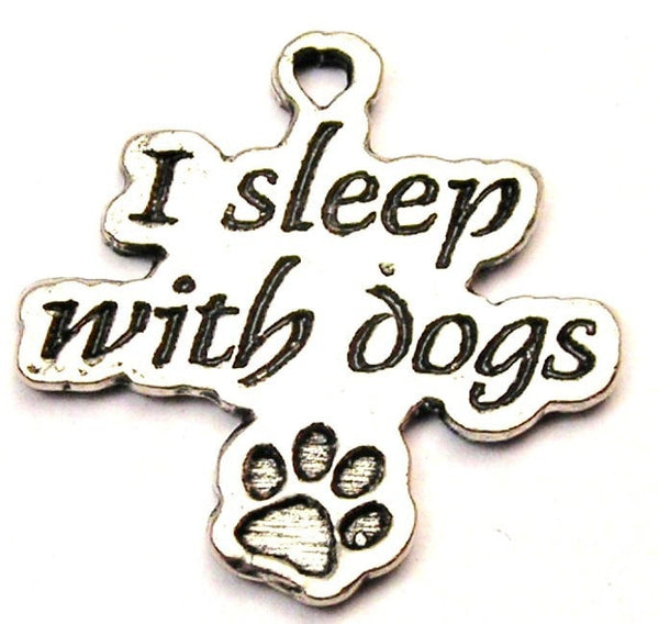 I Sleep With Dogs With Paw Prints Genuine American Pewter Charm