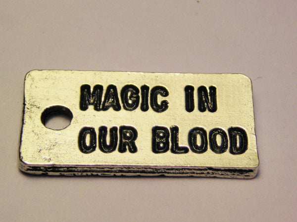 Magic In Our Blood Genuine American Pewter Charm