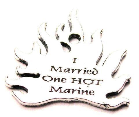 I Married One Hot Marine Genuine American Pewter Charm