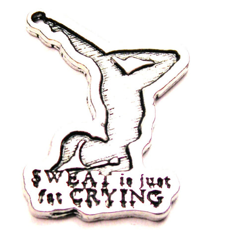 Sweat Is Just Fat Crying Genuine American Pewter Charm