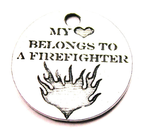 My Heart Belongs To A Firefighter Circle Genuine American Pewter Charm